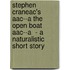 Stephen Craneac's Aac--A The Open Boat Aac--A  - A Naturalistic Short Story