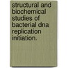 Structural And Biochemical Studies Of Bacterial Dna Replication Initiation. door Melissa Lynn Mott
