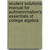 Student Solutions Manual For Aufmann/Nation's Essentials Of College Algebra door Richard N. Aufmann