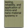 Testing, Reliability, And Application Of Micro-And Nano-Material Systems Iv by et al.