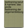 Testtraining Beruf & Karriere: Das Große Testtraining Der Allgemeinbildung by Jürgen Hesse