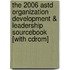 The 2006 Astd Organization Development & Leadership Sourcebook [with Cdrom]