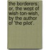The Borderers; Or, The Wept Of Wish-Ton-Wish, By The Author Of 'The Pilot'.