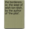The Borderers; Or, The Wept Of Wish-Ton-Wish, By The Author Of 'The Pilot'. door James Fennimore Cooper