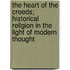 The Heart Of The Creeds; Historical Religion In The Light Of Modern Thought