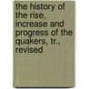 The History Of The Rise, Increase And Progress Of The Quakers, Tr., Revised door Willem Sewel