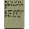 The House As Gothic Element In Anglo-American Fiction (18Th - 20Th Century) door David Ronneburg