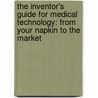 The Inventor's Guide For Medical Technology: From Your Napkin To The Market door Patrick Kullmann