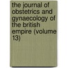 The Journal Of Obstetrics And Gynaecology Of The British Empire (Volume 13) by Royal College of Gynaecologists