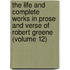The Life And Complete Works In Prose And Verse Of Robert Greene (Volume 12)