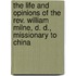 The Life And Opinions Of The Rev. William Milne, D. D., Missionary To China