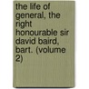 The Life Of General, The Right Honourable Sir David Baird, Bart. (Volume 2) by Theodore Edward Hook