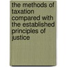 The Methods Of Taxation Compared With The Established Principles Of Justice door David MacGregor Means