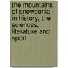 The Mountains Of Snowdonia - In History, The Sciences, Literature And Sport door Herbert R.C. Carr