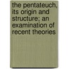 The Pentateuch, Its Origin And Structure; An Examination Of Recent Theories door Edwin Cone Bissell