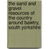 The Sand And Gravel Resources Of The Country Around Bawtry, South Yorkshire