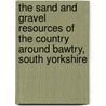 The Sand And Gravel Resources Of The Country Around Bawtry, South Yorkshire door Geological Sciences Inst.
