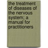 The Treatment Of Diseases Of The Nervous System; A Manual For Practitioners door Joseph Collins