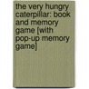 The Very Hungry Caterpillar: Book And Memory Game [With Pop-Up Memory Game] by Eric Carle