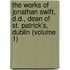 The Works Of Jonathan Swift, D.D., Dean Of St. Patrick's, Dublin (Volume 1)