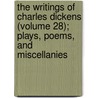 The Writings Of Charles Dickens (Volume 28); Plays, Poems, And Miscellanies door Edwin Percy Whipple