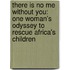 There Is No Me Without You: One Woman's Odyssey To Rescue Africa's Children