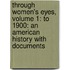 Through Women's Eyes, Volume 1: To 1900: An American History With Documents