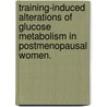 Training-Induced Alterations Of Glucose Metabolism In Postmenopausal Women. door Zinta Arija Zarins