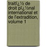 Traitï¿½ De Droit Pï¿½Nal International Et De L'Extradition, Volume 1 door Pasquale Fiore