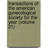Transactions Of The American Gynecological Society For The Year (Volume 21) by American Gynecological Society