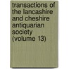 Transactions Of The Lancashire And Cheshire Antiquarian Society (Volume 13) door Lancashire And Cheshire Society