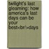 Twilight's Last Gleaming: How America's Last Days Can Be Your Best<br/>Days