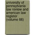University Of Pennsylvania Law Review And American Law Register (Volume 66)