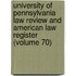 University Of Pennsylvania Law Review And American Law Register (Volume 70)