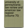 University Of Pennsylvania Law Review And American Law Register (Volume 70) door University Of Pennsylvania Dept Law