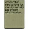 Virtualization Mechanisms For Mobility, Security And System Administration. door Shaya Potter