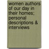 Women Authors Of Our Day In Their Homes; Personal Descriptions & Interviews door Francis Whiting Halsey