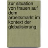 Zur Situation Von Frauen Auf Dem Arbeitsmarkt Im Kontext Der Globalisierung by Susanne Altmann