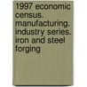 1997 Economic Census. Manufacturing. Industry Series. Iron And Steel Forging door United States Bureau of the Census