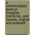 A Commonplace Book Of Thoughts, Memories, And Fancies, Original And Selected