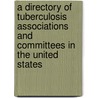 A Directory Of Tuberculosis Associations And Committees In The United States door National Tuberculosis Association