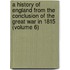 A History Of England From The Conclusion Of The Great War In 1815 (Volume 6)