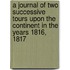 A Journal Of Two Successive Tours Upon The Continent In The Years 1816, 1817