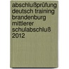 Abschlußprüfung Deutsch Training Brandenburg Mittlerer Schulabschluß 2012 door Ines Amelung