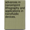 Advances In Nanoimprint Lithography And Applications In Nanofluidic Devices. door Xiaogan Liang