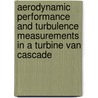 Aerodynamic Performance And Turbulence Measurements In A Turbine Van Cascade by Robert J. Boyle Barbara L. Lucci