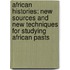 African Histories: New Sources and New Techniques for Studying African Pasts