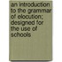 An Introduction To The Grammar Of Elocution; Designed For The Use Of Schools