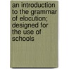 An Introduction To The Grammar Of Elocution; Designed For The Use Of Schools by Jonathan Barber