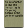 An Introduction to Law and Human Rights for Young People in the Commonwealth door Commonwealth Secretariat
